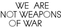 We are NOT Weapons Of War (WoW)
